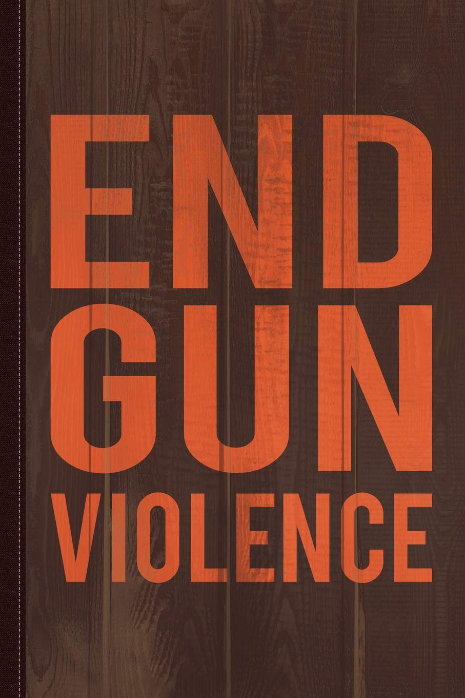End Gun Violence Journal Notebook: Blank Lined Ruled For Writing 6x9 120 Pages Essays & Short Stories