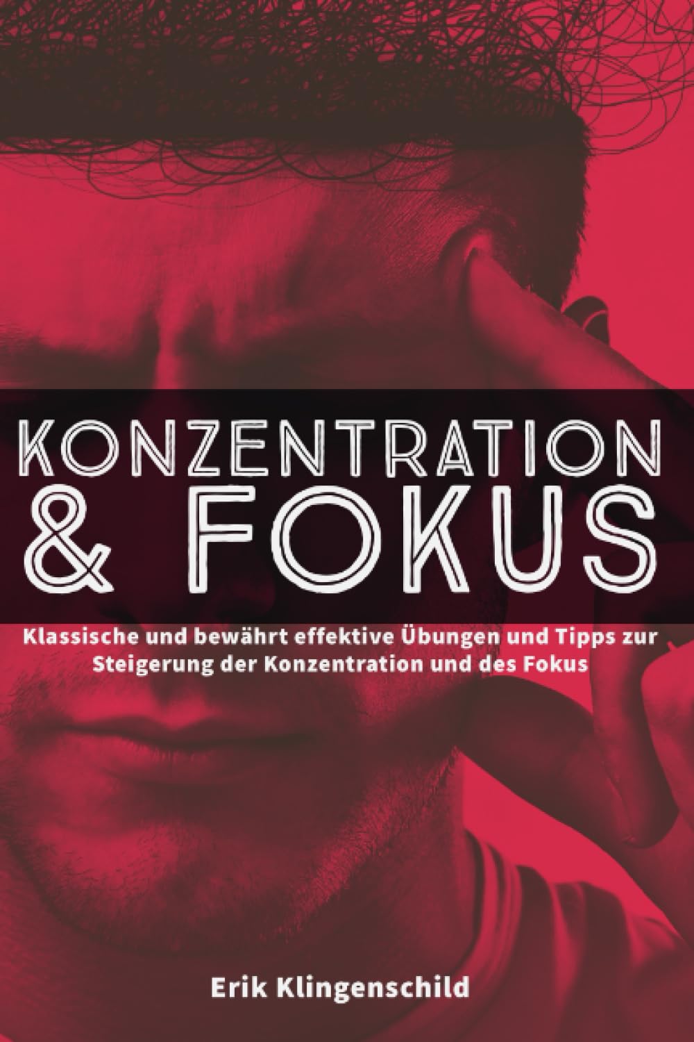Konzentration und Fokus: Klassische und bewährte effektive Übungen und Tipps zur Steigerung der Konzentration und des Fokus General education