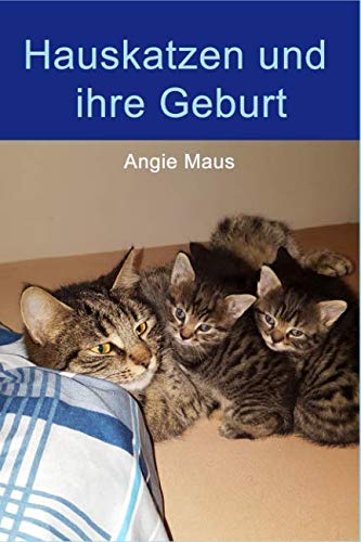 Hauskatzen und ihre Geburt: Mit Geburtsvorbereitung Pets