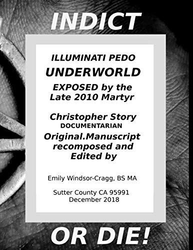 Indict or Die, the Illuminati Pedo Underworld Exposed by the late 2010 Martyr Christopher Story (Part 1 : Chapters 1-3, Band 1) Business, Finance & Career