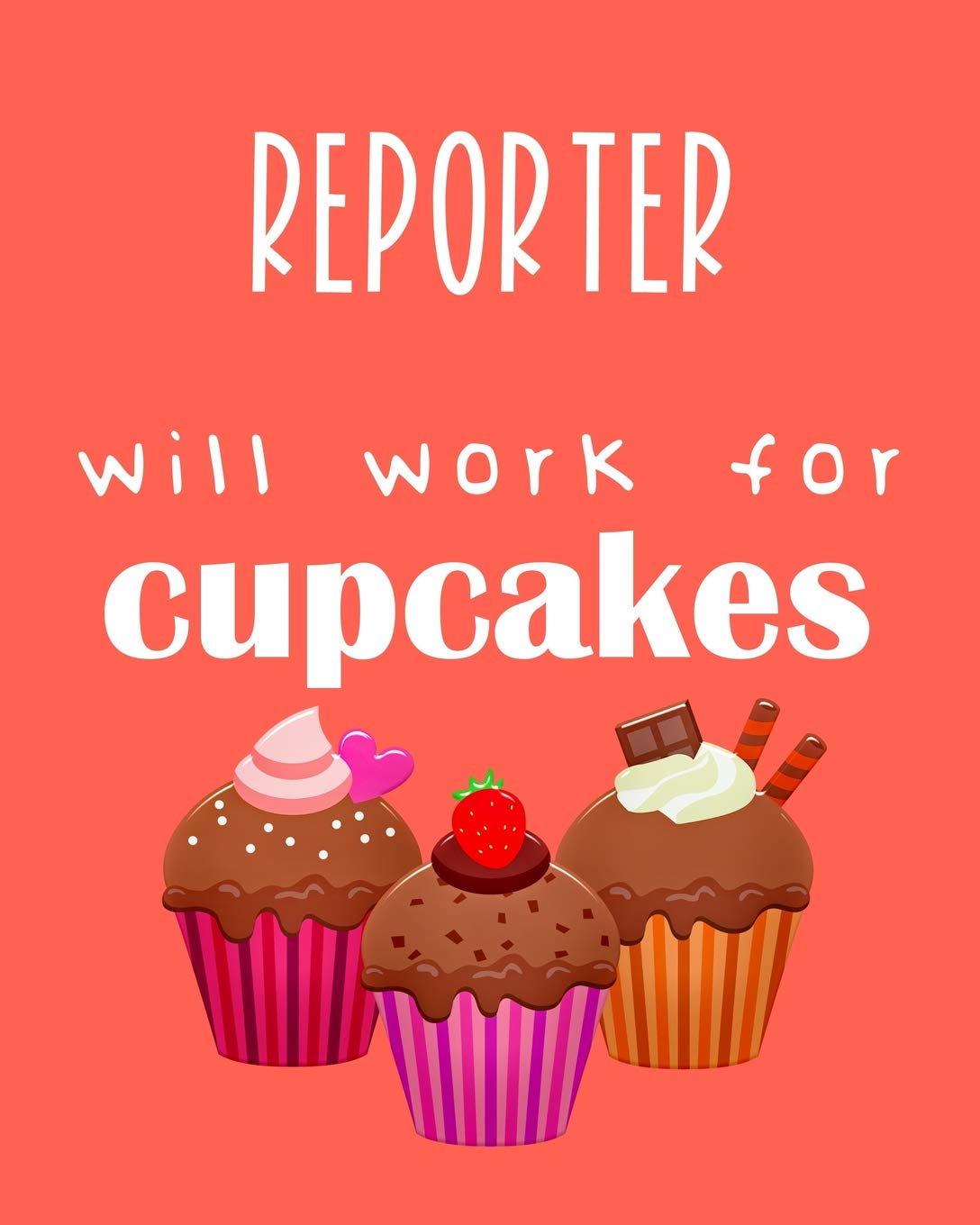 Reporter - will work for cupcakes: Calendar 2019, Monthly & Weekly Planner Jan. - Dec. 2019 Business, Finance & Career