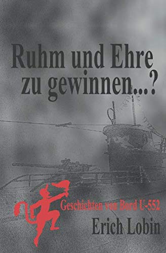 Ruhm und Ehre zu gewinnen...?: Geschichten von Bord U-552 Action & Adventure