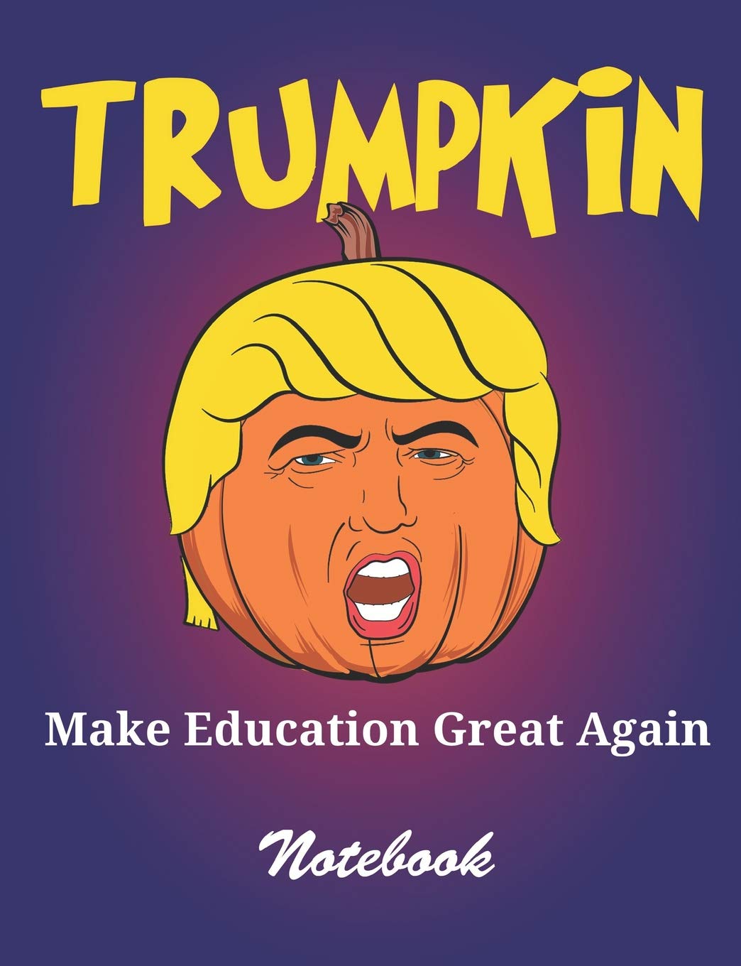 Trumpkin Notebook: Make Education Great Again: Lined Ruled For Writing 6x9 120 Pages Business, Finance & Career