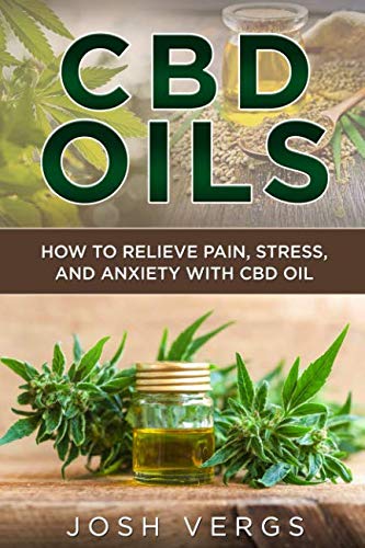 CBD Oils: How To Relieve Pain, Stress, and Anxiety with CBD Oil Health, Nutrition & Fitness