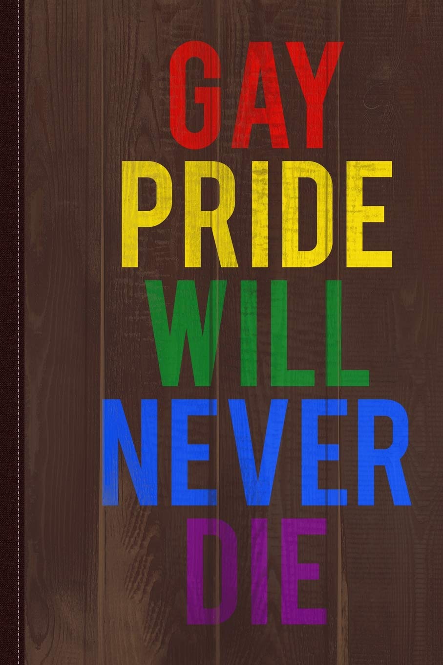 Gay Pride Will Never Die Journal Notebook: Blank Lined Ruled For Writing 6x9 120 Pages Essays & Short Stories