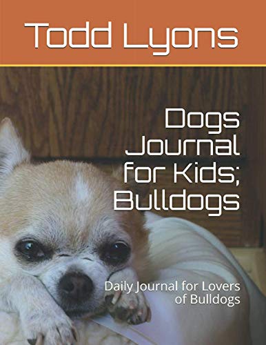 Dogs Journal for Kids; Bulldogs: Daily Journal for Lovers of Bulldogs Pets