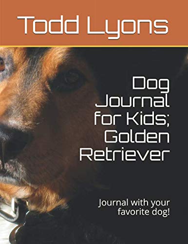 Dog Journal for Kids; Golden Retriever: Journal with your favorite dog! Pets