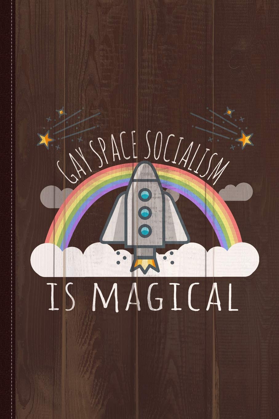 Gay Space Socialism Is Magical Journal Notebook: Blank Lined Ruled For Writing 6x9 120 Pages Essays & Short Stories