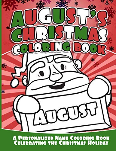 August's Christmas Coloring Book: A Personalized Name Coloring Book Celebrating the Christmas Holiday (Personalized Christmas Coloring Books, Band 1) Non-fiction
