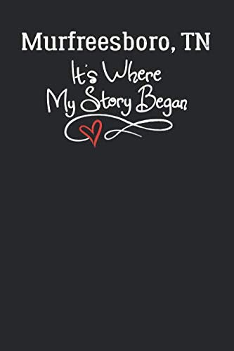 Murfreesboro, TN It's Where My Story Began: 6x9 Murfreesboro, TN Notebook Hometown Journal from City of Birth Books