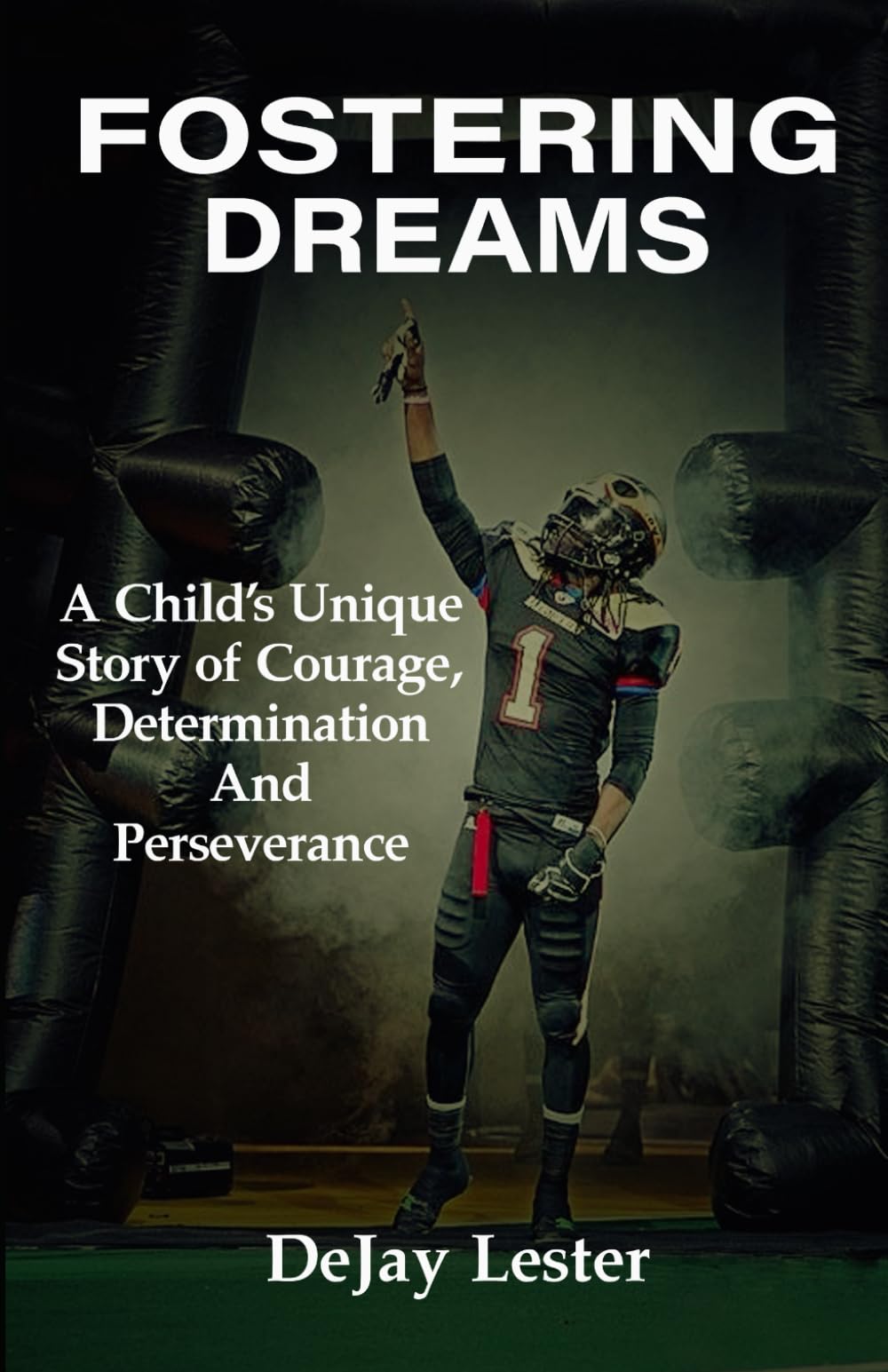 Fostering Dreams: A child's unique story of Courage, Determination, and Perseverance. Sports