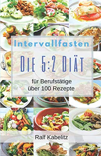 Intervallfasten-Die 5:2 Diät für Berufstätige: über 100 Rezepte Medicine