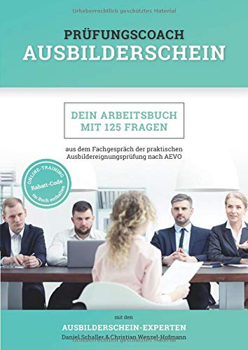 Prüfungscoach Ausbilderschein: Dein Arbeitsbuch mit 125 Fragen aus dem Fachgespräch der praktischen Ausbildereignungsprüfung nach AEVO General education