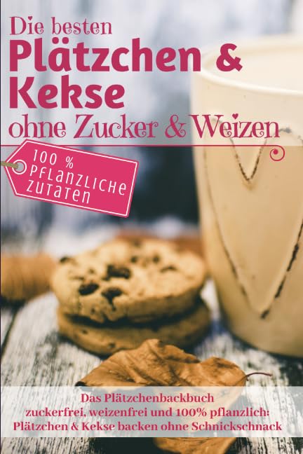 Das Plätzchenbackbuch: Die besten Plätzchen & Kekse ohne Zucker & Weizen: Zuckerfrei, weizenfrei und 100% pflanzlich: Plätzchen und Kekse backen ohne Schnickschnack (Backen - die besten Rezepte) Cooking & Enjoying