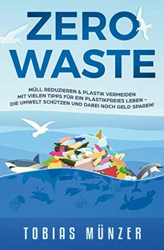 Zero Waste: Müll reduzieren & Plastik vermeiden - Mit vielen Tipps für ein plastikfreies Leben, die Umwelt schützen und dabei noch Geld sparen Mathematics