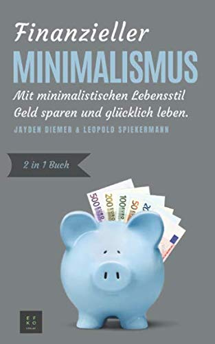 Finanzieller Minimalismus: Mit minimalistischen Lebensstil Geld sparen und glücklich leben (2in1 Buch) Film, Art & Culture