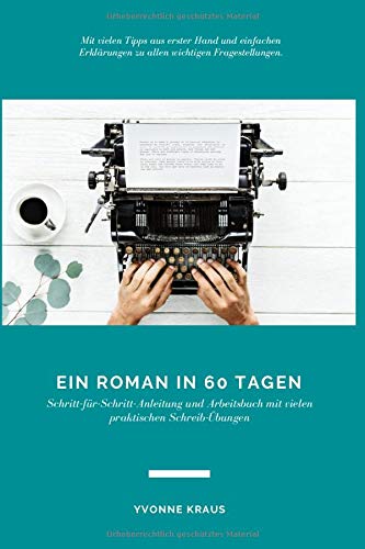 Ein Roman in 60 Tagen: Schritt-für-Schritt-Anleitung und Arbeitsbuch mit vielen praktischen Schreib-Übungen Lifestyle