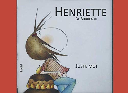 Juste moi: Henriette de Bordeaux book