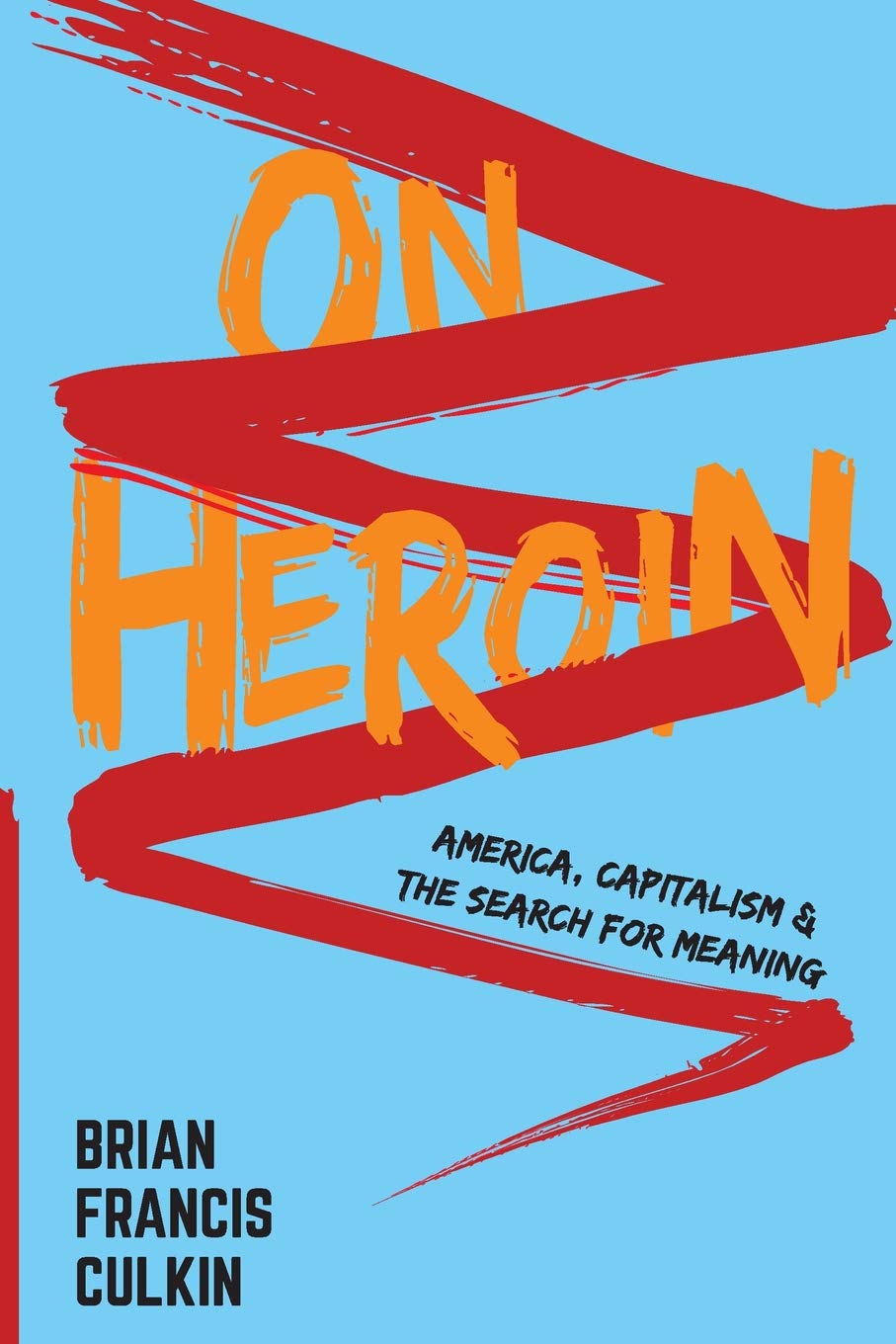 On Heroin: America, Capitalism, and The Search for Meaning Philosophy