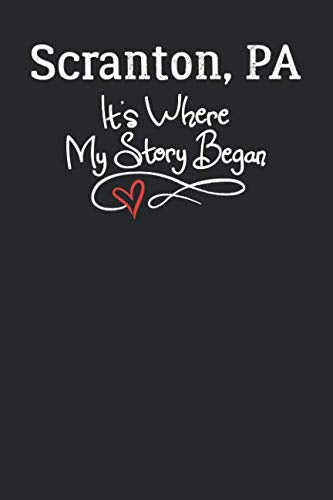 Scranton, PA It's Where My Story Began: 6x9 Scranton, PA Notebook Hometown Journal from City of Birth Books