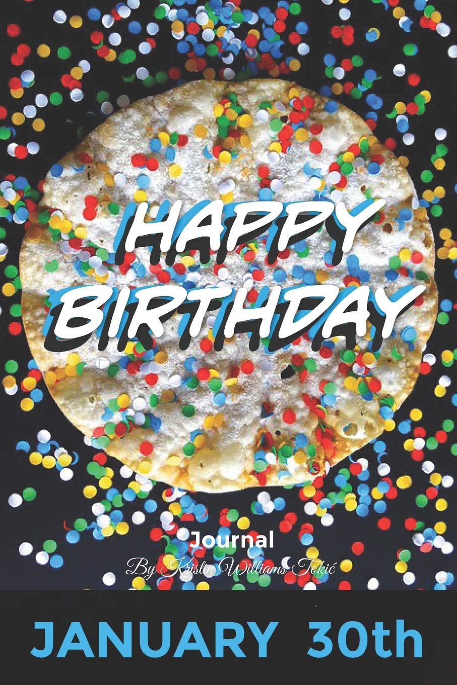 Happy Birthday Journal January 30th: 200 pages- complete with prompts, lined and blank pages, daily expression pages, and month in review pages! For ages 1-99! Contemporary literature