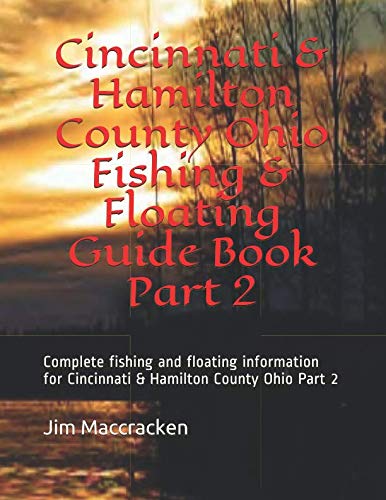 Cincinnati & Hamilton County Ohio Fishing & Floating Guide Book Part 2: Complete fishing and floating information for Cincinnati & Hamilton County ... Fishing & Floating Guide Books, Band 31) Leisure & Fun