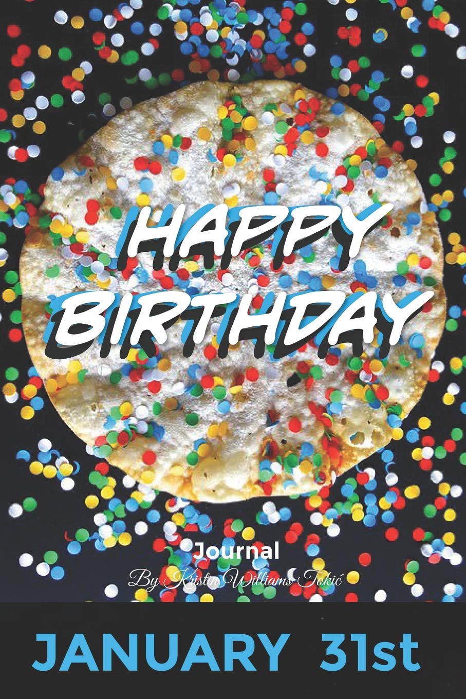 Happy Birthday Journal January 31st: 200 pages- complete with prompts, lined and blank pages, daily expression pages, and month in review pages! For ages 1-99! Contemporary literature Books