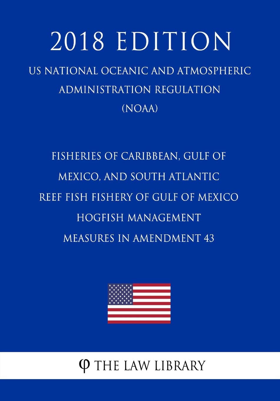 Fisheries of Caribbean, Gulf of Mexico, and South Atlantic - Reef Fish Fishery of Gulf of Mexico - Hogfish Management Measures in Amendment 43 (US ... Regulation) (NOAA) (2018 Edition) Law