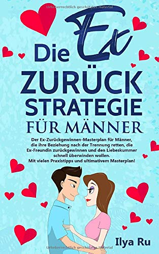 DIE EX ZURÜCK STRATEGIE FÜR MÄNNER: Ex zurück gewinnen Masterplan für Männer, die ihre Beziehung retten, die Ex-Freundin zurückgewinnen und den Liebeskummer schnell überwinden wollen Parents & Children