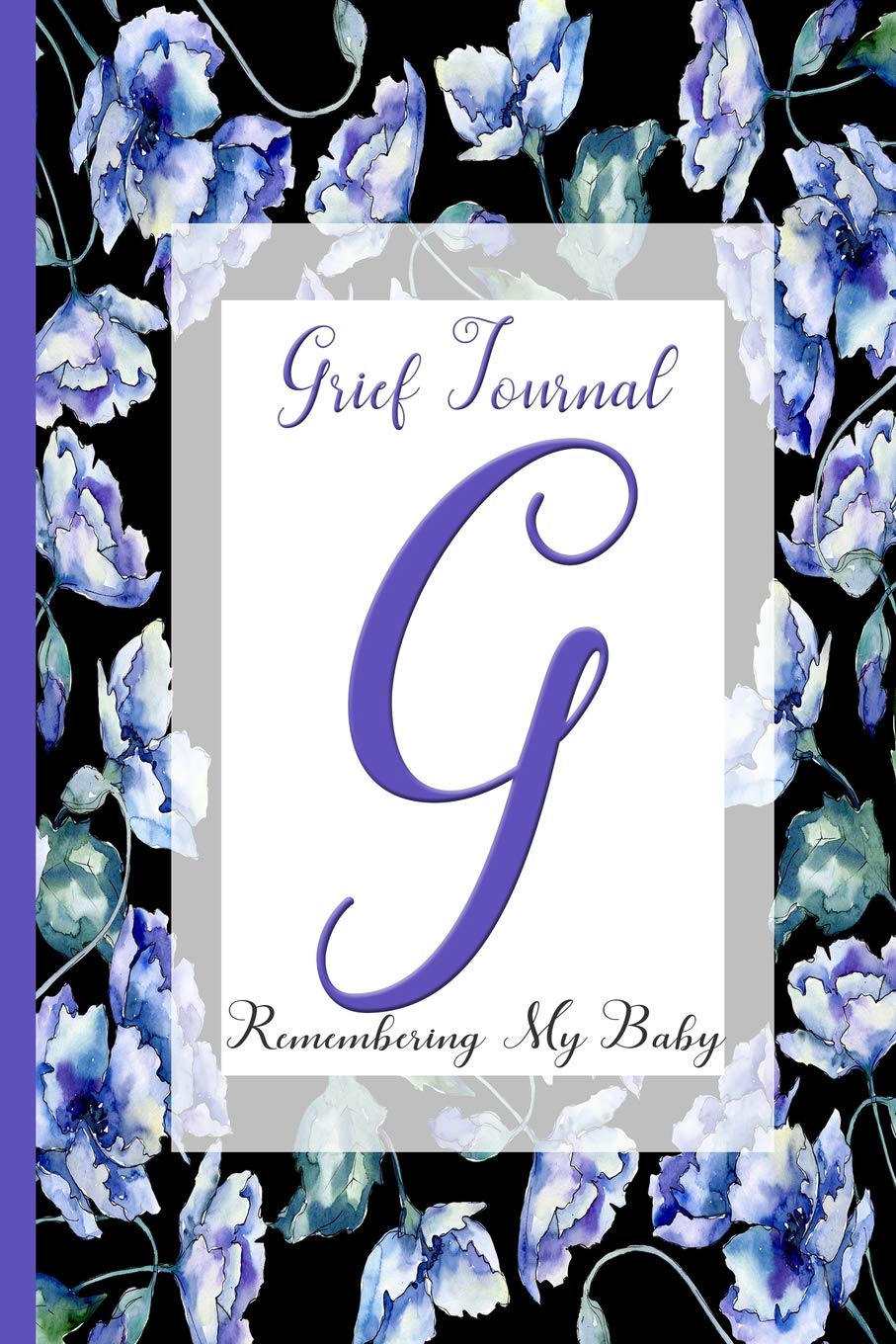 Blue Watercolor Flowers, Monogram Letter G : Grief Journal, Remembering My Baby: Miscarriage . Stillbirth . Neonatal Death Business, Finance & Career