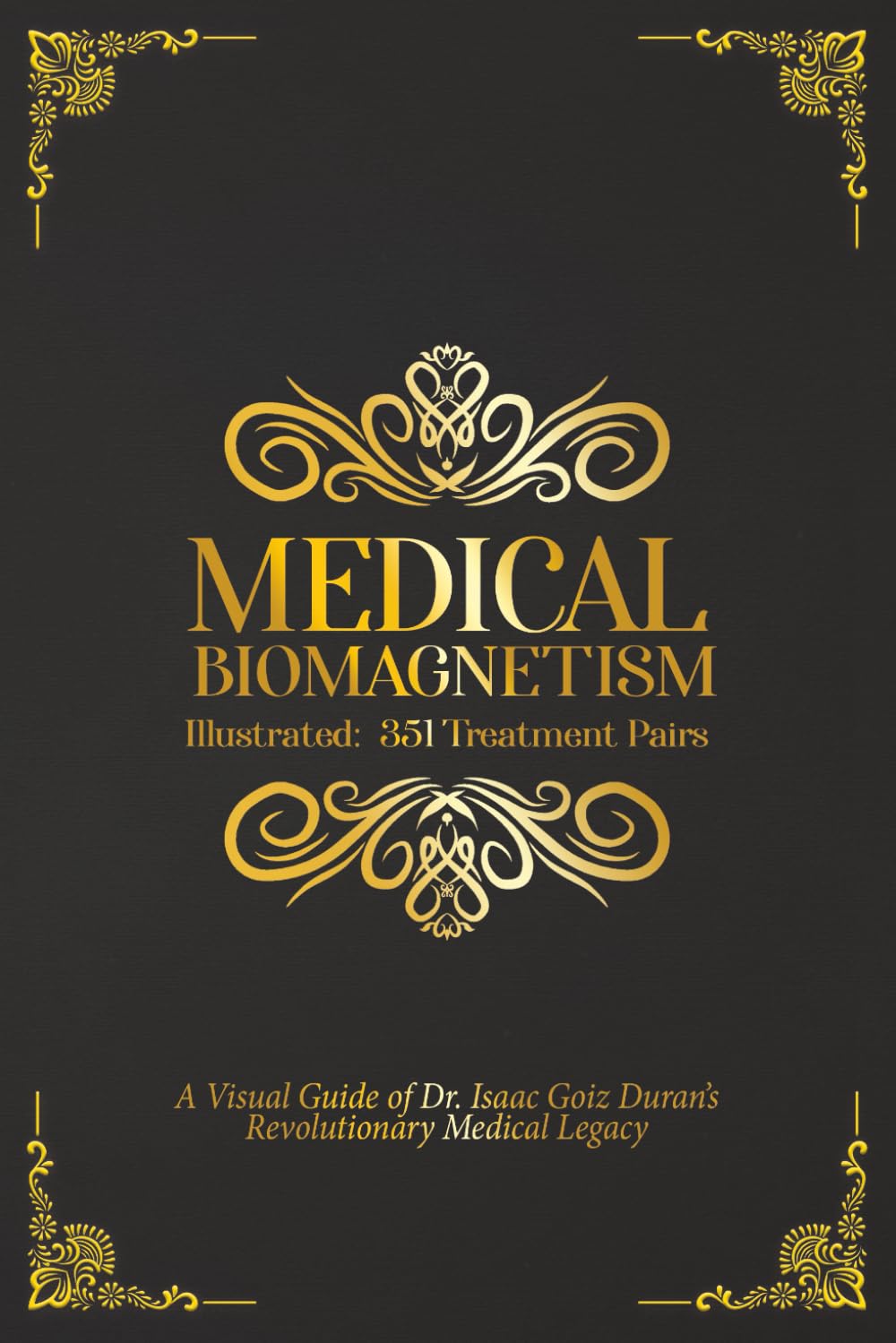 Medical Biomagnetism Illustrated: 351 Treatment Pairs: A Visual Guide of Dr. Isaac Goiz Duran's Revolutionary Medical Legacy Health, Nutrition & Fitness