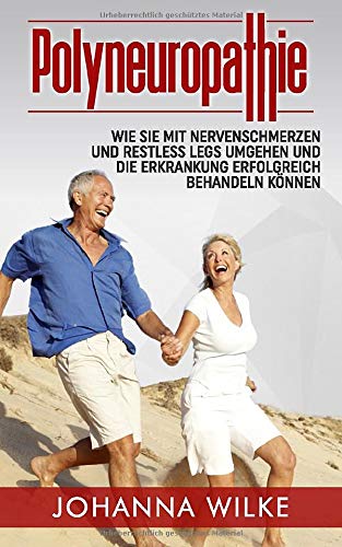 Polyneuropathie: Wie Sie mit Nervenschmerzen und Restless Legs umgehen und die Erkrankung erfolgreich behandeln können Medicine