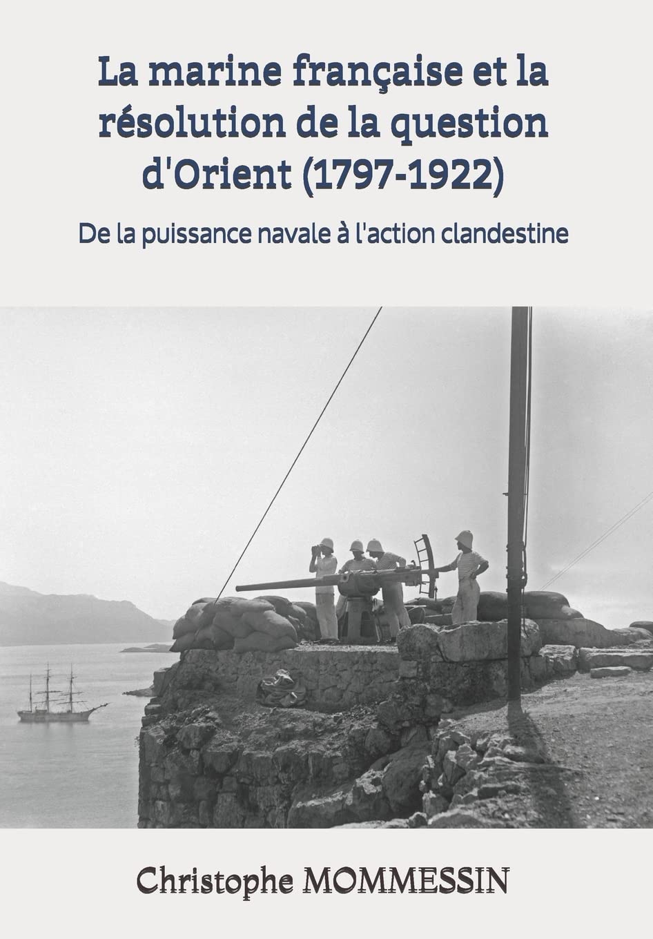 La marine française et la résolution de la question d'Orient (1797-1922): De la puissance navale à l'action clandestine book