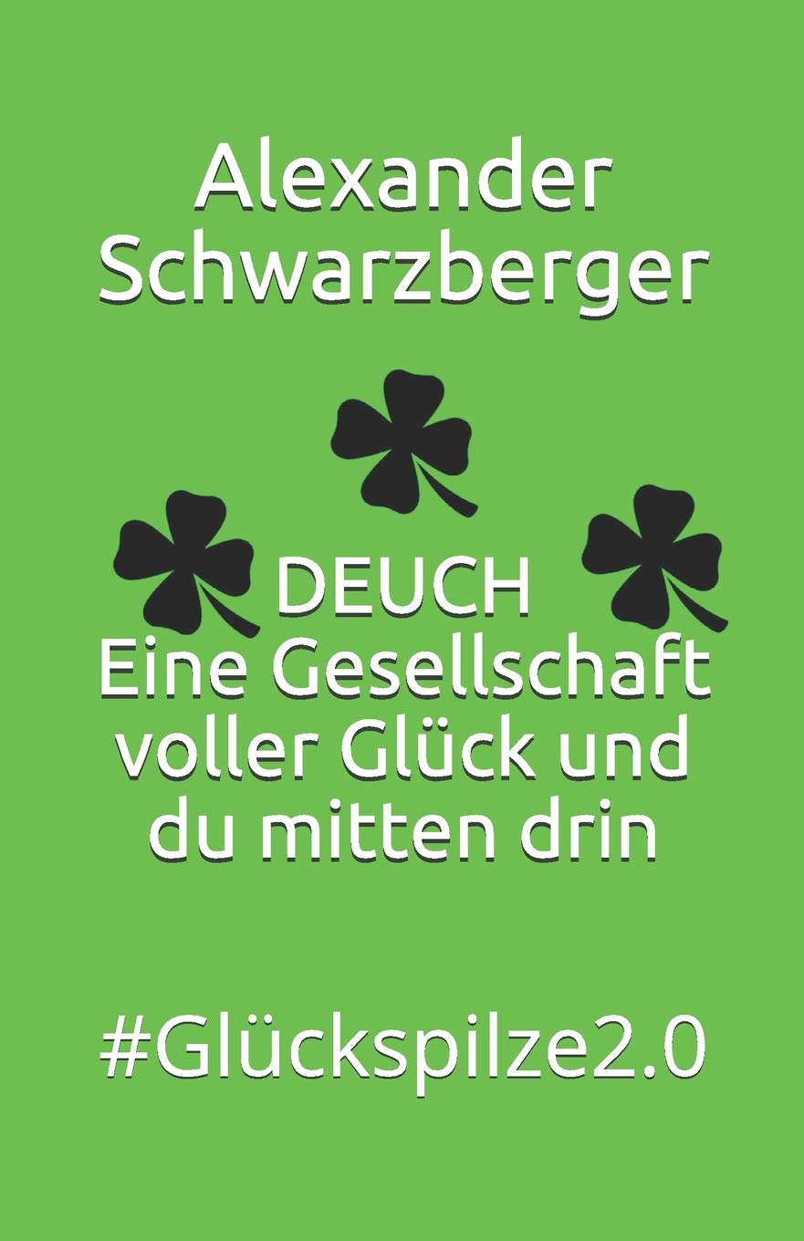 DEUCH - Eine Gesellschaft voller Glück und du mitten drin: #Glückspilze2.0 Self-help