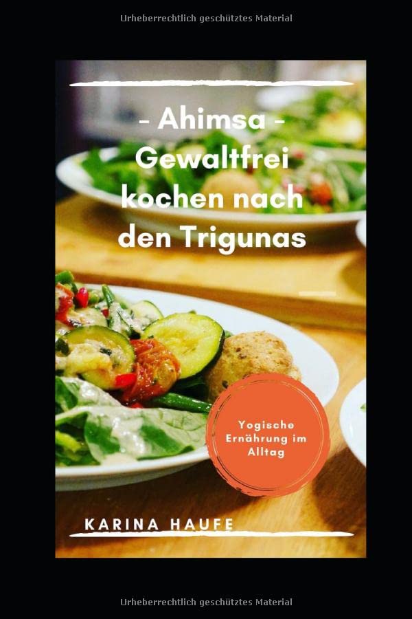 Ahimsa - Gewaltfrei kochen nach den Trigunas: Yogische Ernährung im Alltag Health, Nutrition & Fitness