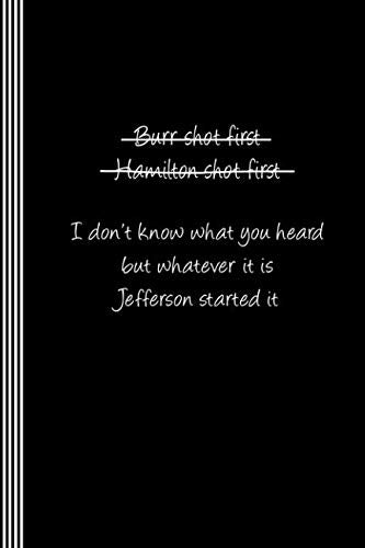 Burr Shot First. Hamilton Shot First. Jefferson Started It.: Alexander Hamilton Composition Notebook - Blank Ruled Lined Writing And Journaling Paper Book - Humor Saying Typography Journal Politics & History