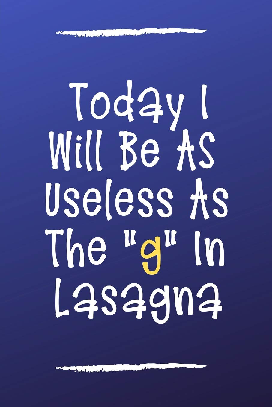Today I Will Be As Useless As The "g" In Lasagna: Funny Workplace Humor Journal Business, Finance & Career