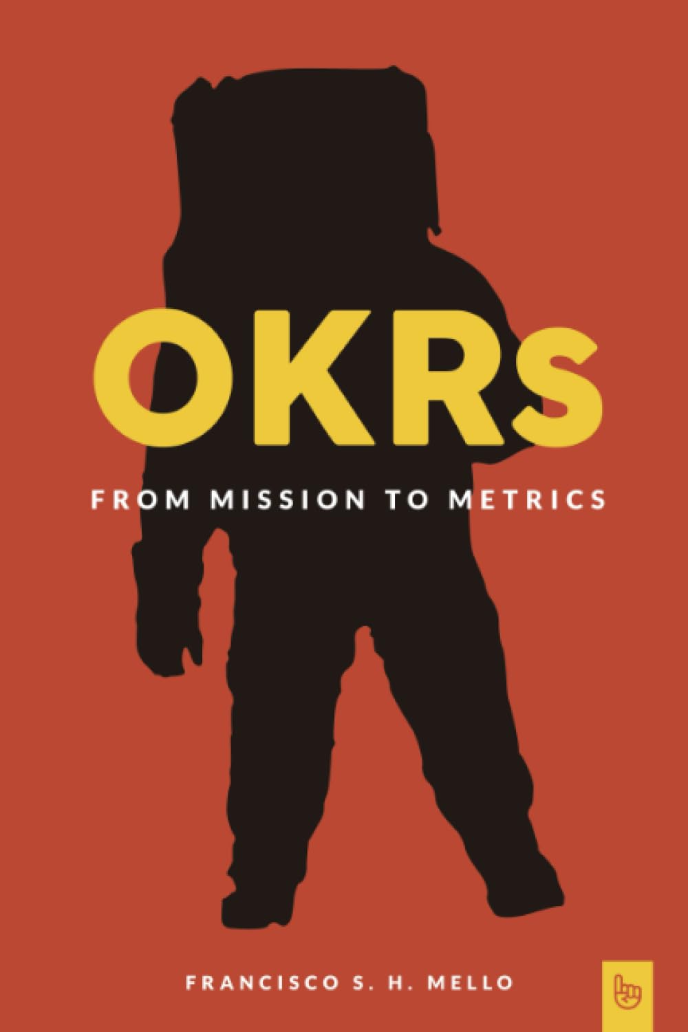 OKRs, From Mission to Metrics: How Objectives and Key Results can help your organization achieve great things. Business, Finance & Career