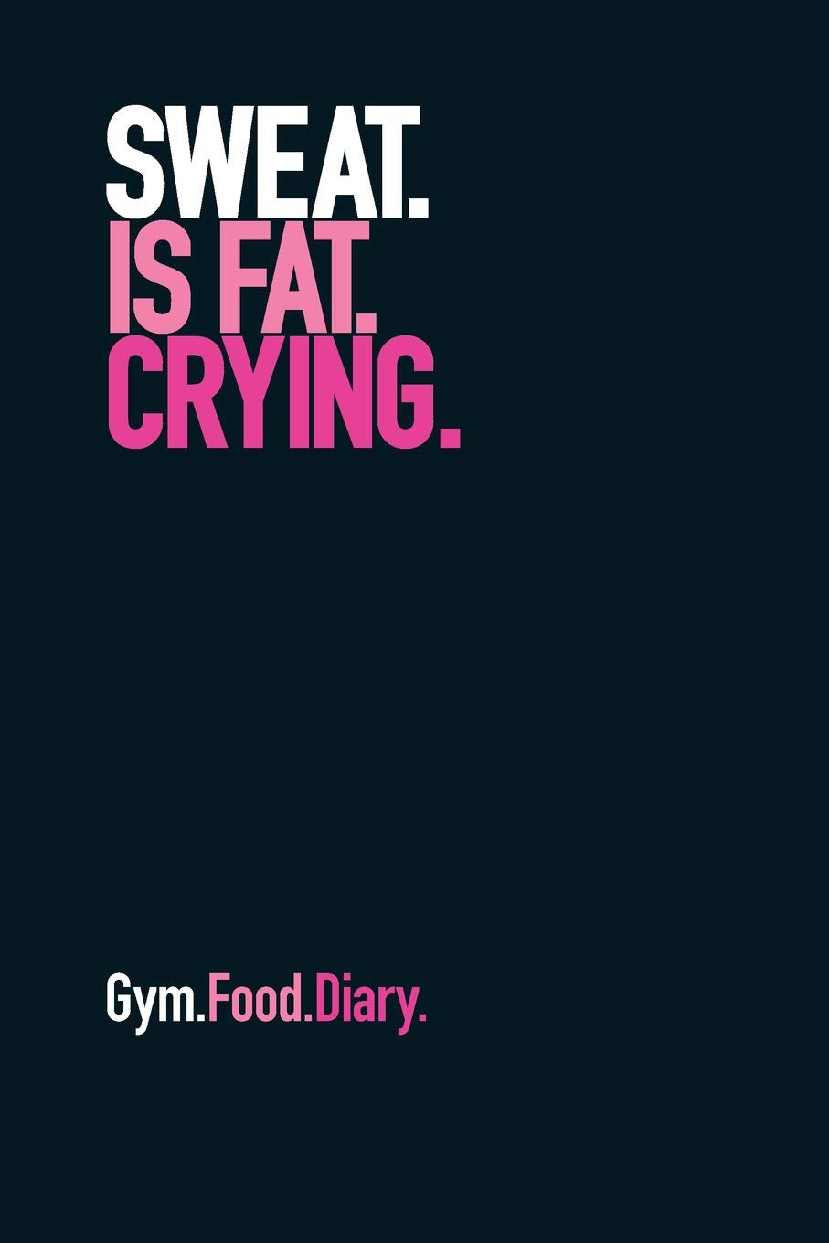 Gym Food Dairy: Sweat is Fat Crying (Pink) Health, Nutrition & Fitness