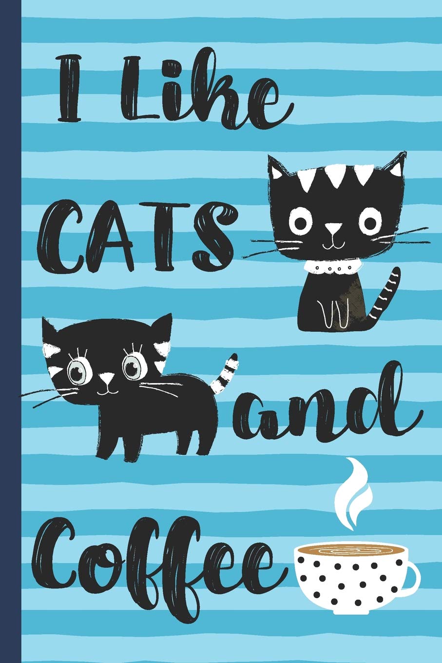 I Like Cats And Coffee: Blank Lined Notebook - Cute Journal for Cat and Coffee Lovers for Writing Journaling and Taking Notes Pets