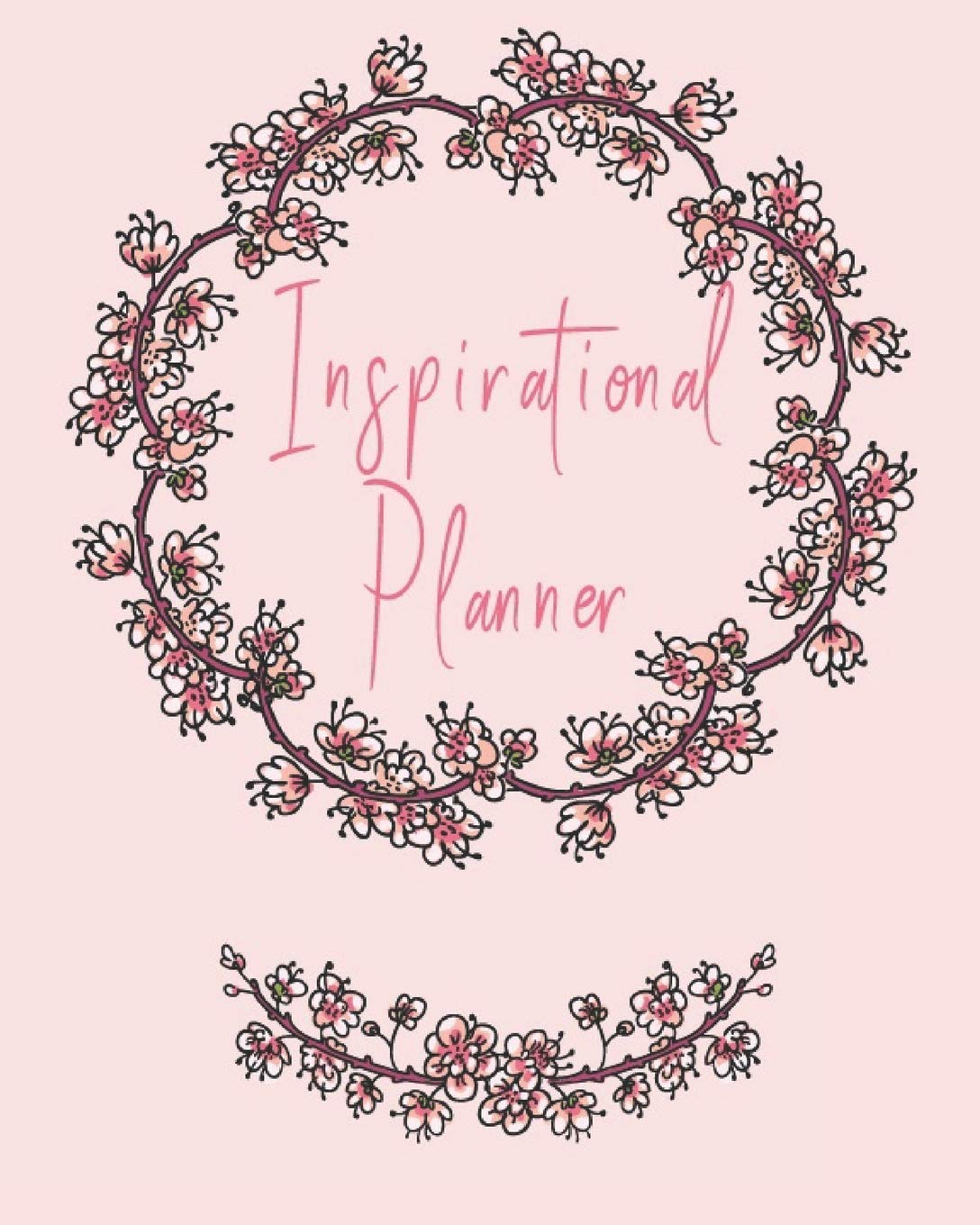 Inspirational Planner: 2019. Beautiful Sakura Floral Nature Theme Monthly/weekly/daily organizer + New Year resolution list, shopping tracker, ... motivational quotes. 8” by 10”, 165 pages Contemporary literature