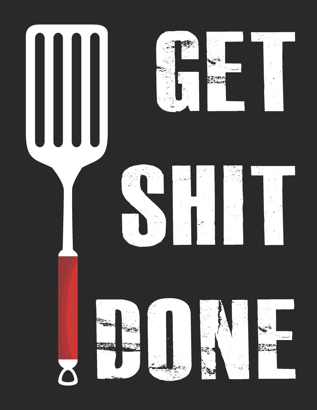 Get Shit Done: Recipes Shit Cookbook Write Document Favorite Journal for Women Food Design Hobbies & Crafts