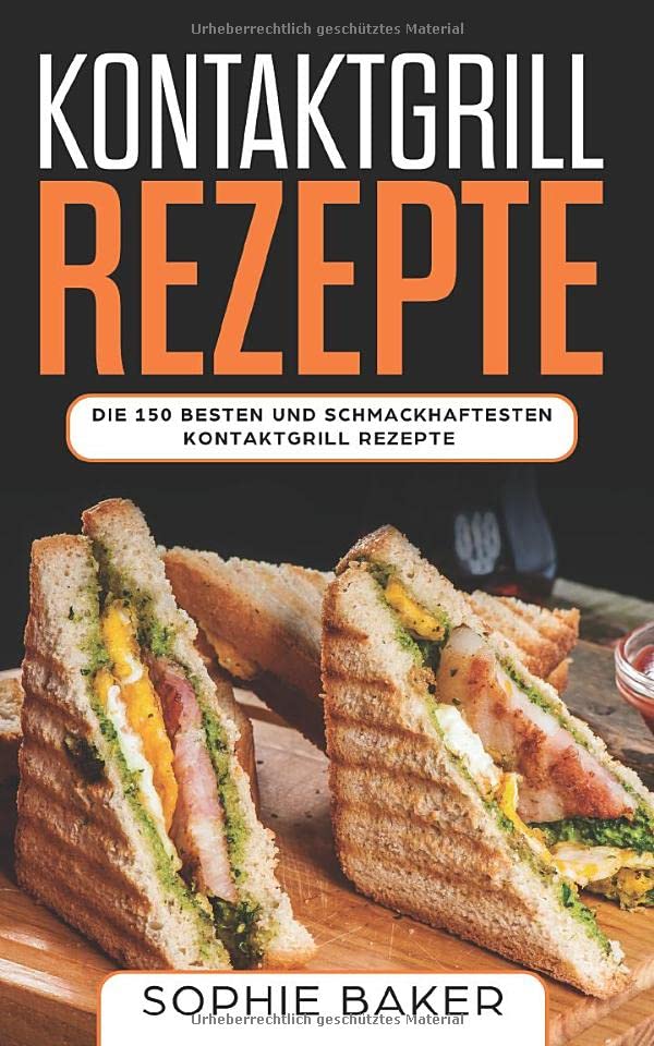 Kontaktgrill Rezepte: Das Kochbuch mit 150 Rezepten für den Kontaktgrill! Leckere und außergewöhnliche Gerichte und alles, was Sie über den Kontaktgrill wissen müssen (inkl. Nährwertangaben) Cooking & Enjoying
