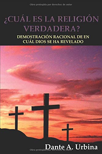 ¿CUÁL ES LA RELIGIÓN VERDADERA?: Demostración racional de en cuál Dios se ha revelado Religion & Esotericism