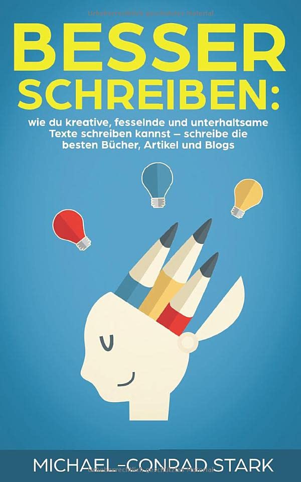 Besser schreiben: wie du kreative, fesselnde und unterhaltsame Texte schreiben kannst – schreibe die besten Bücher, Artikel und Blogs Business, Finance & Career