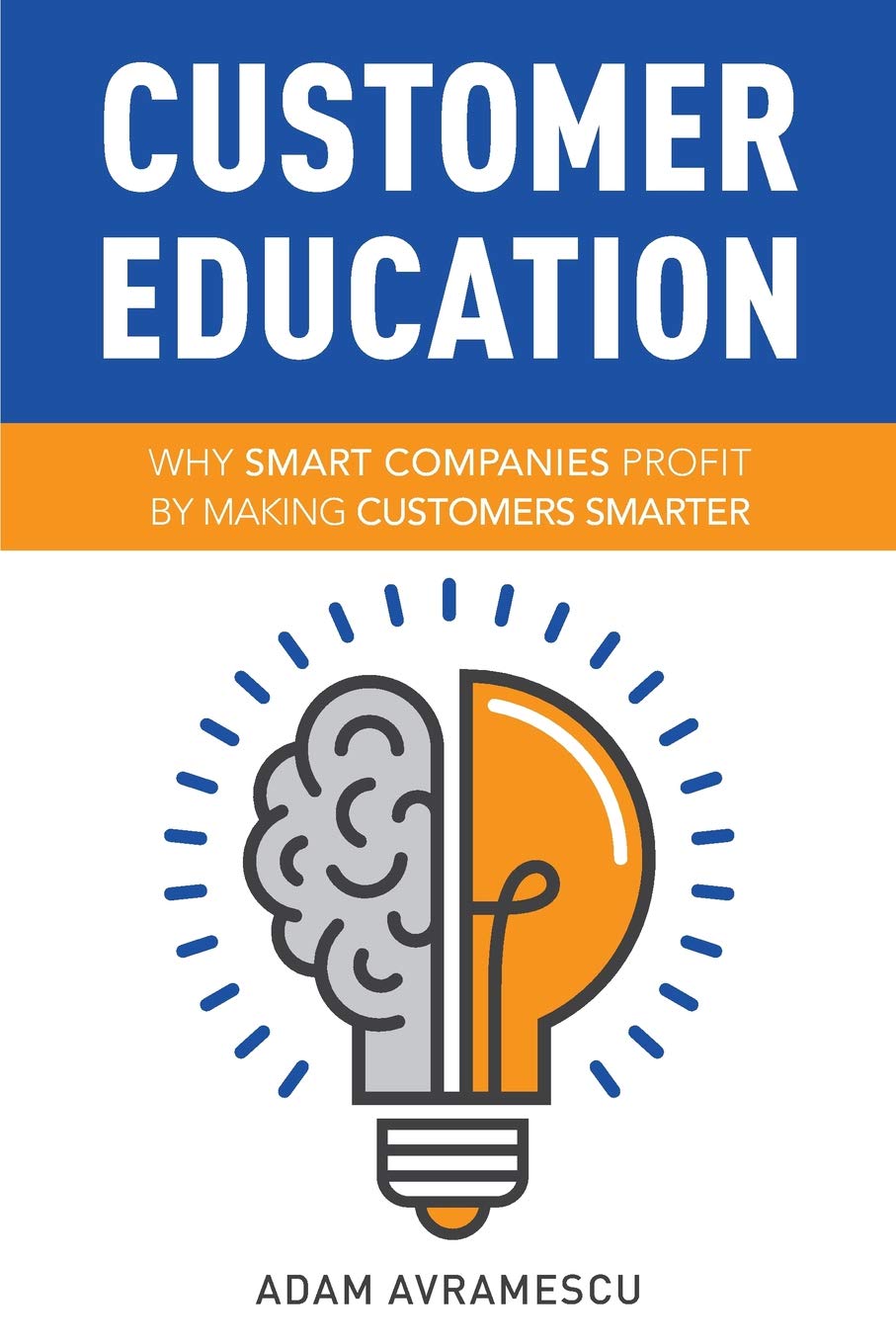 Customer Education: Why Smart Companies Profit by Making Customers Smarter Business, Finance & Career