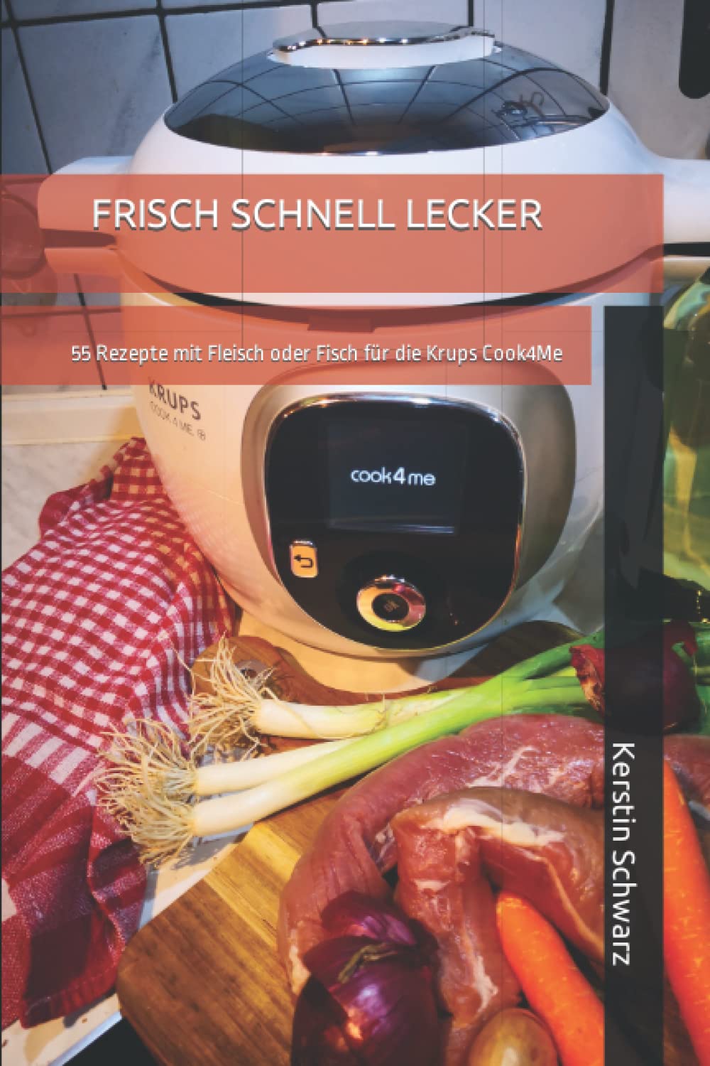 FRISCH SCHNELL LECKER: 55 Rezepte mit Fleisch oder Fisch für die Krups Cook4Me (Cook4Me - frisch, schnell und lecker kochen) Cooking & Enjoying