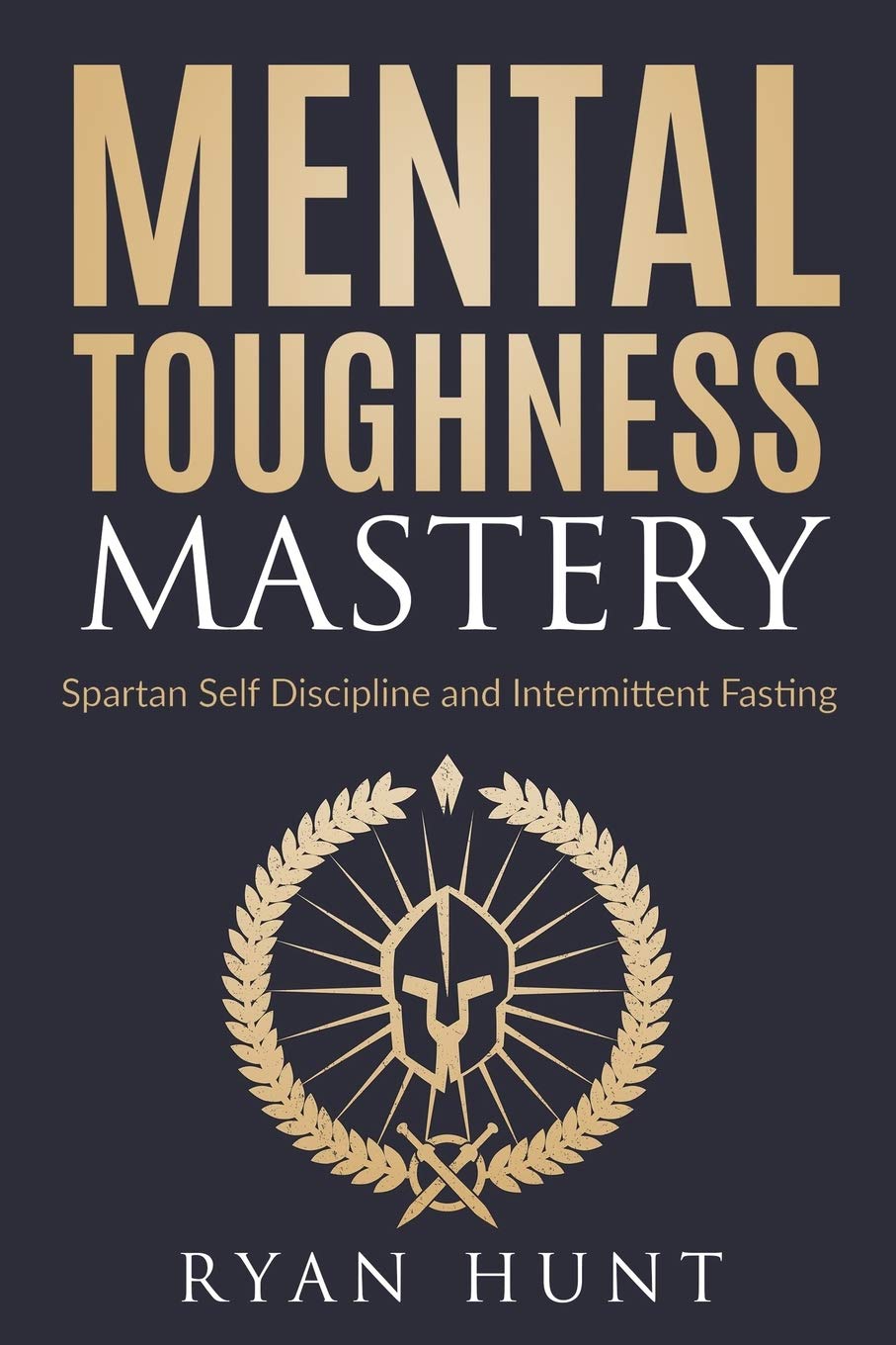 Mental Toughness Mastery: Spartan Self Discipline and Intermittent Fasting Social Sciences