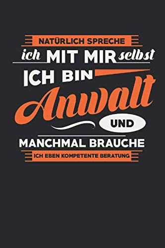 Natürlich Spreche Ich Mit Mir Selbst Ich Bin Anwalt Und Manchmal Brauche Ich Eben Kompetente Beratung: Notizbuch | Journal | Handlettering | Tagebuch ... Geschenke I Rechtsanwalt I Jurist I Advokat Business, Finance & Career