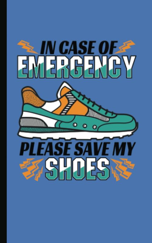 Runner Running Log Journal Notebook - In Case of Emergency Please Save My Shoes: Writing Planner Note Book - 100 Lined Pages + 8 Blank (54 Sheets), Small 5x8" Self-help